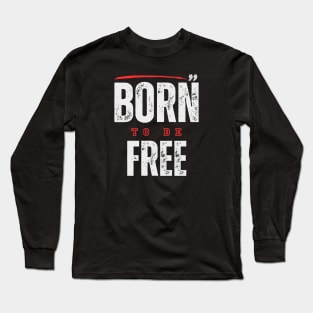 Born to Be FREE Long Sleeve T-Shirt